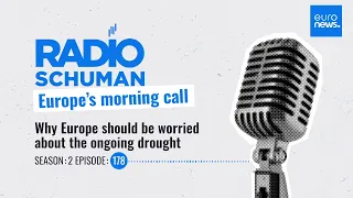 Why Europe should be worried about the ongoing drought | Radio Schuman