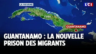 Guantanamo : la nouvelle prison des migrants｜LCI