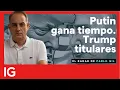 Putin rechaza compromisos de paz pese a la presión de Trump. Análisis exclusivo de Pablo Gi