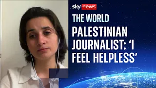Palestinian journalist: &#39;I feel like I am so helpless&#39;