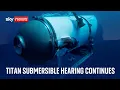 Titan submersible hearing continues - Day six