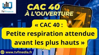 CAC40 INDEX Antoine Quesada : « CAC 40 :  Petite respiration attendue avant les plus hauts&quot;