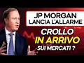 JP MORGAN & GOLDMAN SACHS AVVERTONO.. CROLLO IN ARRIVO SUI MERCATI ?