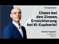 Chaos bei den Zinsen, Ernüchterung bei KI-Euphorie! Marktgeflüster Teil 2