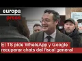 El Supremo pide ayuda a WhatsApp y Google para recuperar los chats y correos del fiscal general