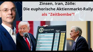 Zinsen, Iran, Zölle: Die euphorische Aktienmarkt-Rally als &quot;Zeitbombe&quot;! Videoausblick