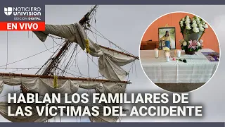 Accidente del buque Cuauhtémoc: hablan familiares de víctimas | Edición Digital 19 de mayo de 2025