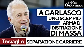 Travaglio: &quot;Mentre ci occupiamo di separazione delle carriere e consentiamo lo scempio di Garlasco&quot;