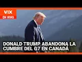 Donald Trump abandona la Cumbre del G7 en Canadá | La Voz de la Mañana