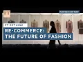 Re-commerce: the future of fashion | FT Rethink