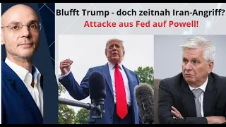 Blufft Trump - doch zeitnah Iran-Angriff? Attacke aus Fed auf Powell! Marktgeflüster