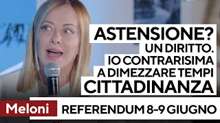 Meloni: &quot;Referendum? L&#39;astensione è un diritto. Contraria a dimezzare i tempi della cittadinanza&quot;