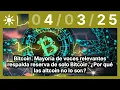 Bitcoin. Mayoría voces relevantes respalda reserva de solo Bitcoin. Por qué las altcoin no lo son?