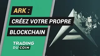 ARK ANALYSE ARK : CRÉEZ VOTRE PROPRE BLOCKCHAIN