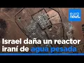 El ataque israelí daña el reactor iraní de agua pesada de Arak