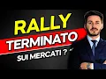 RALLY TERMINATO sui mercati finanziari? Obbligazioni ed Azioni cosa attendersi