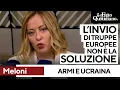 Meloni: "Estendere l'articolo 5 della Nato all'Ucraina. Truppe europee? Sono perplessa"