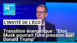 TRANSITION SHARES Transition énergétique : &quot;Elon Musk pourrait faire pression sur Donald Trump&quot; • FRANCE 24