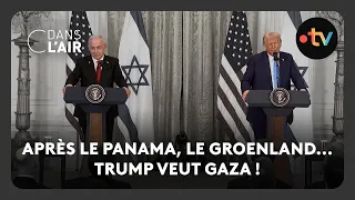 Après le Panama, le Groenland... Trump veut Gaza ! - C dans l’air - 05.02.2025