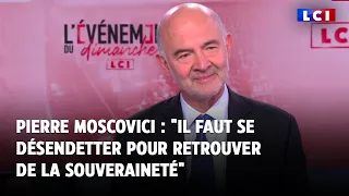 Pierre Moscovici : &quot;Il faut se désendetter pour retrouver de la souveraineté&quot;｜LCI