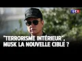 "Terrorisme intérieur", Musk la nouvelle cible ? ｜LCI