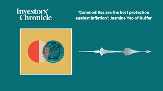 ‘Commodities are the best protection against inflation’: Jasmine Yeo of Ruffer