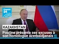 Kazakhstan : Vladimir Poutine présente ses excuses à son homologue azerbaïdjanais • FRANCE 24