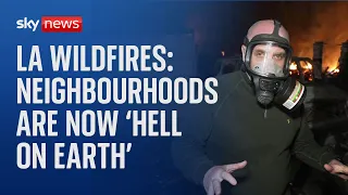 LA wildfires turn &#39;little piece of heaven&#39; into &#39;hell on earth&#39; - Sky correspondent in California