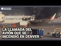 La llamada de emergencia del avión de American Airlines que se incendió en el aeropuerto de Denver