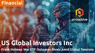 U.S. GLOBAL INVESTORS INC. U.S. Global Investors CEO highlights strong War ETF performance amid global military spending surge
