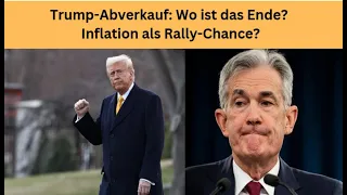 Trump-Abverkauf: Wo ist das Ende? Inflation als Rally-Chance? Videoausblick