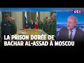 La prison dorée de Bachar al-Assad à Moscou｜LCI