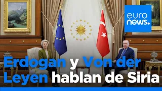 Erdogan trata de estrechar relaciones con la UE al reunirse con Von der Leyen para hablar de Siria