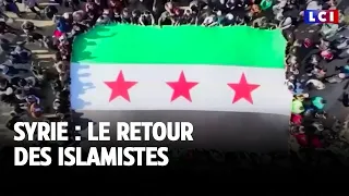 GRAND REPORTAGE - Syrie : le retour des islamistes｜LCI