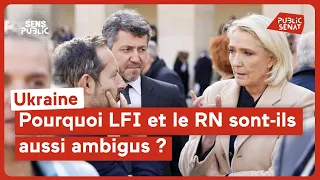 Ukraine : Pourquoi LFI et le RN sont-ils aussi ambigus ?