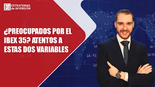 IBEX35 INDEX ¿Preocupados por el Ibex 35? &quot;En absoluto. Solo atentos a dos variables&quot;