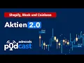 Aktien 2.0 |Shopify, Block und Coinbase| Die heißesten Aktien vom 09.05.23