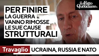 Travaglio: &quot;Per finire la guerra rimuovere le cause strutturali&quot;. &quot;I volenterosi? Guerrafondai&quot;