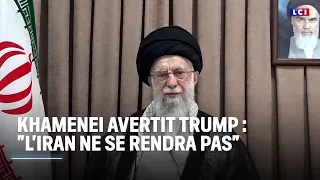 Khamenei avertit Trump : &quot;L&#39;Iran ne se rendra pas&quot;｜LCI
