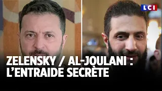 Zelensky / al-Joulani, l’entraide secrète｜LCI