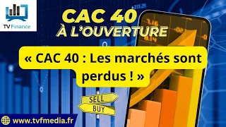 CAC40 INDEX Xavier Fenaux : « CAC 40 : Les marchés sont perdus ! »