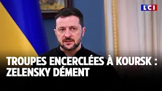 Troupes encerclées à Koursk : Zelensky dément｜LCI