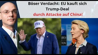 Böser Verdacht: EU kauft sich Trump-Deal durch Attacke auf China! Videoausblick
