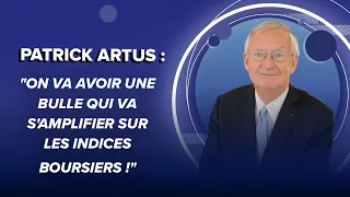 NATIXIS Patrick Artus (Natixis) : &quot;On va avoir une bulle qui va s&#39;amplifier sur les indices boursiers !&quot;