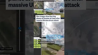 New images show burning planes at Russian air base after massive Ukraine drone attack