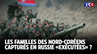 Les familles des Nord-Coréens capturés en Russie «exécutées» ? ｜LCI