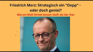 Friedrich Merz: Strategisch ein &quot;Depp&quot; - oder doch genial? Marktgeflüster