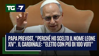 Papa Prevost, &quot;perché ho scelto il nome Leone XIV&quot;. Il cardinale: &quot;Eletto con più di 100 voti&quot;