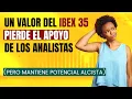 UN VALOR DEL IBEX 35 PIERDE EL APOYO DE LOS ANALISTAS (PERO MANTIENE POTENCIAL ALCISTA)