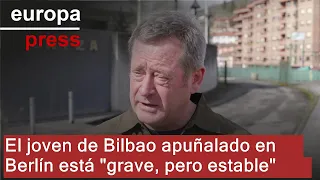 El joven apuñalado en Berlín es un vecino de Bilbao de 30 años y está &quot;grave, pero estable&quot;